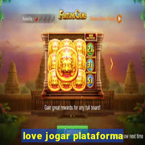 love jogar plataforma